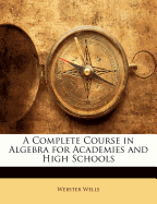 A Complete Course in Algebra for Academies and High Schools