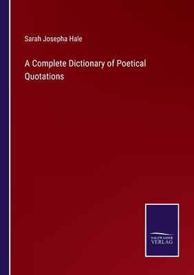 A Complete Dictionary of Poetical Quotations - Hale, Sarah Josepha