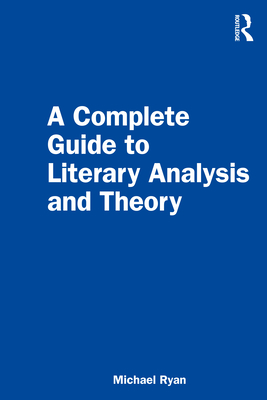 A Complete Guide to Literary Analysis and Theory - Ryan, Michael
