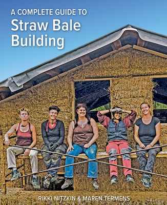 A Complete Guide to Straw Bale Building - Nitzkin, Rikki