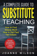 A Complete Guide to Substitute Teaching: How to Find Steady Work, How to Get Paid Top Dollars