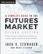 A Complete Guide to the Futures Market: Technical Analysis, Trading Systems, Fundamental Analysis, Options, Spreads, and Trading Principles