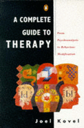 A Complete Guide to Therapy: From Psychoanalysis to Behaviour Modification