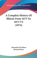 A Complete History Of Illinois From 1673 To 1873 V2 (1874)