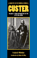 A Complete Life of General George A. Custer, Volume 2: From Appomattox to the Little Big Horn