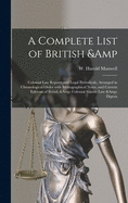 A Complete List of British & Colonial Law Reports and Legal Periodicals, Arranged in Chronological Order With Bibliographical Notes, and Current Editions of British & Colonial Statute Law & Digests