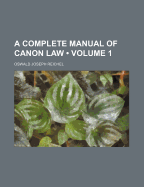 A Complete Manual of Canon Law Volume 1