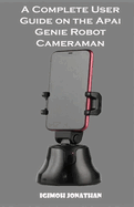A Complete User Guide on the APAI GENIE ROBOT CAMERAMAN