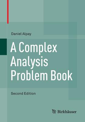 A Complex Analysis Problem Book - Alpay, Daniel