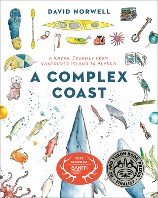 A Complex Coast: A Kayak Journey from Vancouver Island to Alaska - Norwell, David