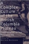 A Complex Culture of the British Columbia Plateau: Traditional Stl'atl'imx Resource Use - Hayden, Brian (Editor)