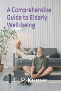 A Comprehensive Guide to Elderly Well-being