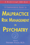 A Comprehensive Guide to Malpractice Risk Management in Psychiatry - Flach, Frederic F, Dr., M.D. (Editor)