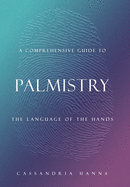 A Comprehensive Guide to Palmistry: The Language of the Hands