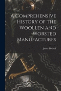 A Comprehensive History of the Woollen and Worsted Manufactures