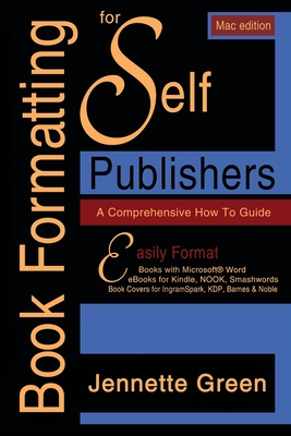A Comprehensive How-to Guide (MAC Book Formatting for Self-Publishers - Green, Jeanette