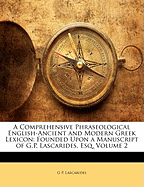 A Comprehensive Phraseological English-Ancient and Modern Greek Lexicon: Founded Upon a Manuscript of G.P. Lascarides, Esq; Volume 2