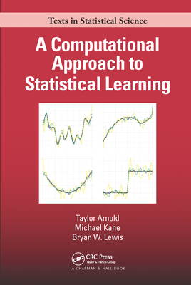 A Computational Approach to Statistical Learning - Arnold, Taylor, and Kane, Michael, and Lewis, Bryan W