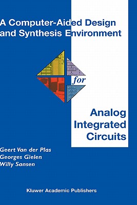 A Computer-Aided Design and Synthesis Environment for Analog Integrated Circuits - Van Der Plas, Geert, and Gielen, Georges, and Sansen, Willy M C