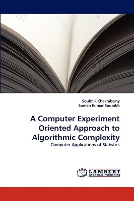 A Computer Experiment Oriented Approach to Algorithmic Complexity - Chakraborty, Soubhik, and Kumar Sourabh, Suman