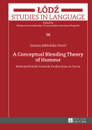 A Conceptual Blending Theory of Humour: Selected British Comedy Productions in Focus