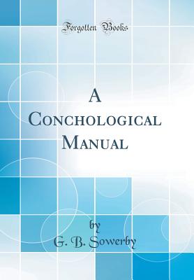 A Conchological Manual (Classic Reprint) - Sowerby, G B