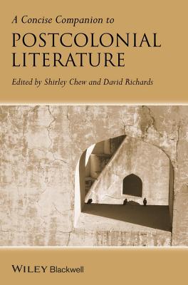 A Concise Companion to Postcolonial Literature - Chew, Shirley (Editor), and Richards, David (Editor)