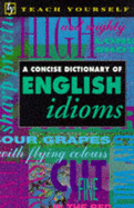 A concise dictionary of English idioms.