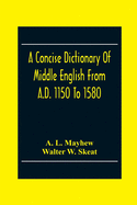 A Concise Dictionary Of Middle English From A.D. 1150 To 1580