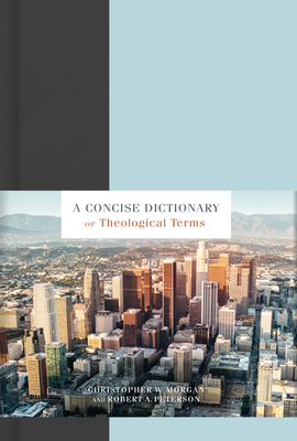 A Concise Dictionary of Theological Terms - Morgan, Christopher W, and Peterson, Robert A