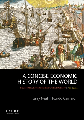 A Concise Economic History of the World: From Paleolithic Times to the Present - Neal, Larry, and Cameron, Rondo