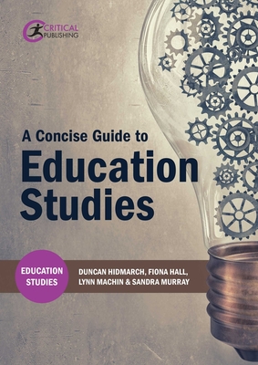 A Concise Guide to Education Studies - Hindmarch, Duncan, and Hall, Fiona, and Machin, Lynn