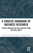 A Concise Handbook of Business Research: Special Emphasis on Data Analysis Using Ms-Excel and R