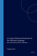 A Concise Historical Grammar of the Albanian Language: Reconstruction of Proto-Albanian