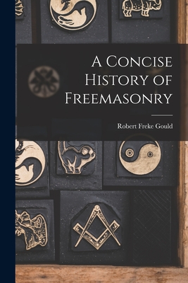 A Concise History of Freemasonry - Gould, Robert Freke