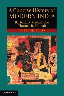 A Concise History of Modern India - Metcalf, Barbara D., and Metcalf, Thomas R.