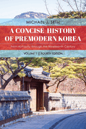 A Concise History of Premodern Korea: From Antiquity Through the Nineteenth Century