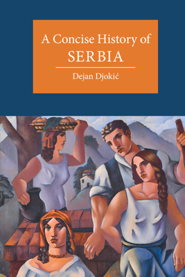 A Concise History of Serbia - Djokic, Dejan, Dr.