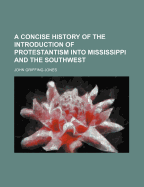 A Concise History of the Introduction of Protestantism Into Mississippi and the Southwest