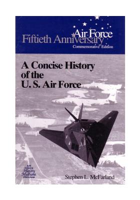 A Concise History of the U.S. Air Force - U S Air Force, and Office of Air Force History
