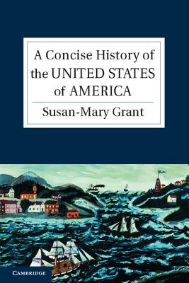 A Concise History of the United States of America - Grant, Susan-Mary