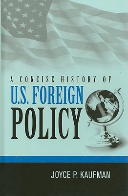 A Concise History of U.S. Foreign Policy - Kaufman, Joyce P