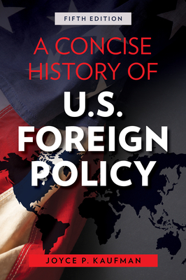 A Concise History of U.S. Foreign Policy - Kaufman, Joyce P