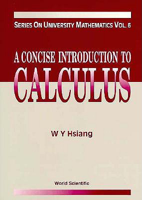 A Concise Introduction to Calculus - Hsiang, Wu-Yi