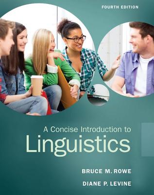 A Concise Introduction to Linguistics - Rowe, Bruce M, and Levine, Diane L