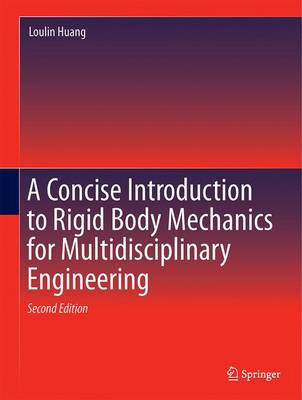 A Concise Introduction to Mechanics of Rigid Bodies: Multidisciplinary Engineering - Huang, L