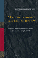 A Concise Lexicon of Late Biblical Hebrew: Linguistic Innovations in the Writings of the Second Temple Period