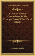 A Concise Poetical Concordance to the Principal Poets of the World (1885)