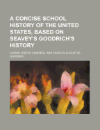 A Concise School History of the United States, Based on Seavey's Goodrich's History