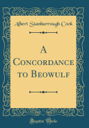 A Concordance to Beowulf (Classic Reprint)